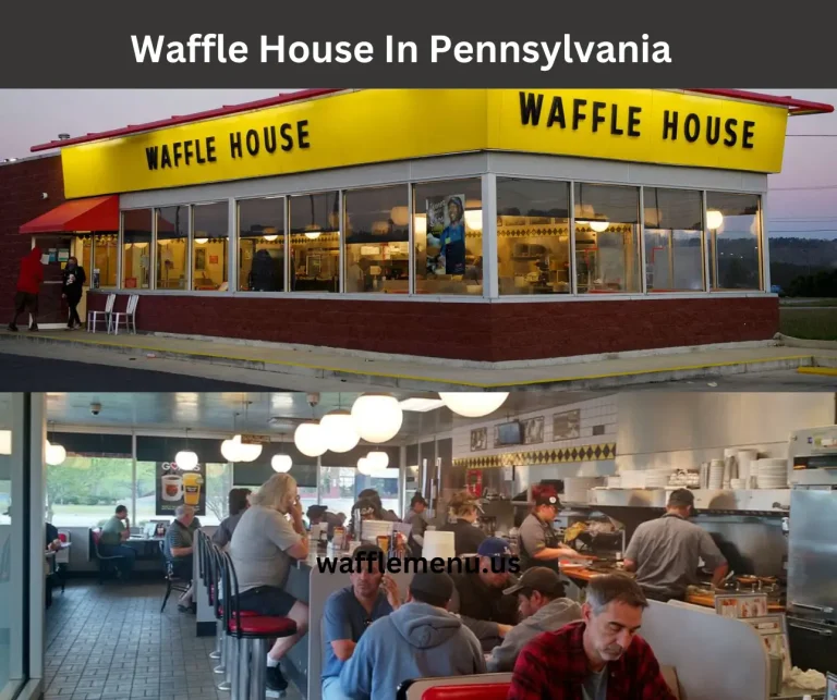 Waffle House in Pennsylvania- Explore Top Locations For a Hearty Meal 4 Waffle House in Pennsylvania
